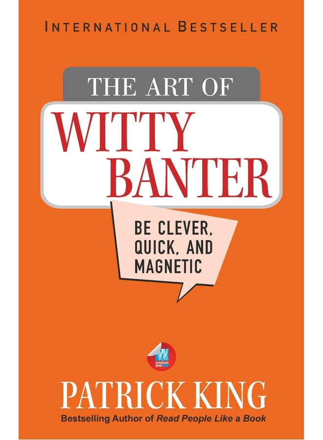 The Art of Witty Banter: Be Clever, Quick, & Magnetic (2nd Edition)